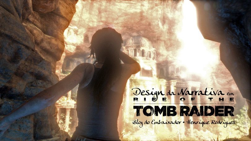 O Design da Narrativa em Rise of the Tomb Raider